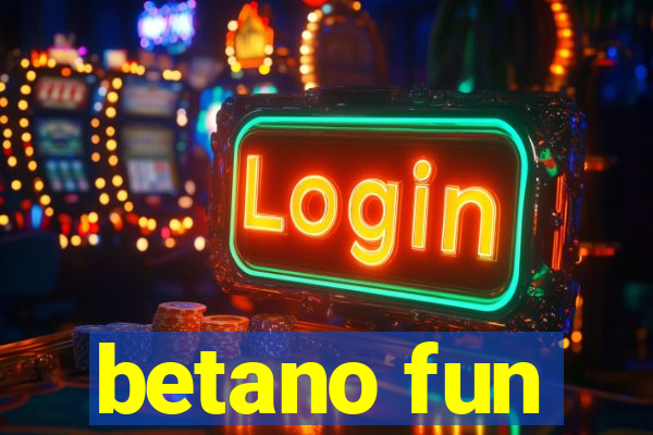 betano fun